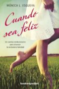 cuando sea feliz-monica esgueva-9788415870395 cuando sea feliz-monica esgueva-9788415870395