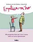 explica-m ho: 101 preguntes fetes per nens i nenes sobre un tema apassionant-katharina von der garten-9788416003495 explica-m ho: 101 preguntes fetes per nens i nenes sobre un tema apassionant-katharina von der garten-9788416003495