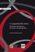 la inquietud del rostro: narrativas del aparecer del rostro cinematografico-jose m. santa cruz-9788416032495 la inquietud del rostro: narrativas del aparecer del rostro cinematografico-jose m. santa cruz-9788416032495