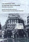 los españoles ante la segunda guerra mundial: politicas y recuerdos-antonio manuel moral roncal-9788416133895 los españoles ante la segunda guerra mundial: politicas y recuerdos-antonio manuel moral roncal-9788416133895