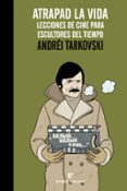 atrapad la vida: lecciones de cine para escultores del tiempo-andrei tarkovski-9788416544295 atrapad la vida: lecciones de cine para escultores del tiempo-andrei tarkovski-9788416544295