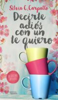 decirte adiós con un te quiero (ebook)-silvia c. carpallo-9788416580095 decirte adiós con un te quiero (ebook)-silvia c. carpallo-9788416580095
