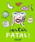 ¡estas fatal!-9788416890095 ¡estas fatal!-9788416890095