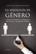 la ideologia de genero: genesis filosofica, desarrollo doctrinal e incursion juridica-jose manuel martinez guisasola-9788417415495 la ideologia de genero: genesis filosofica, desarrollo doctrinal e incursion juridica-jose manuel martinez guisasola-9788417415495