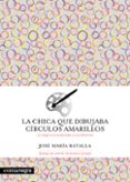 Descargar libro francés LA CHICA QUE DIBUJABA CÍRCULOS AMARILLOS
				EBOOK de JOSÉ MARÍA BATALLA  9788419590718