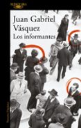 los informantes-juan gabriel vasquez-9788420419695 los informantes-juan gabriel vasquez-9788420419695