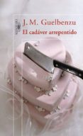 el cadaver arrepentido-jose maria guelbenzu-9788420470795 el cadaver arrepentido-jose maria guelbenzu-9788420470795