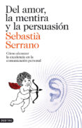 del amor, la mentira y la persuasion-sebastia serrano-9788423329595 del amor, la mentira y la persuasion-sebastia serrano-9788423329595