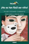 ¡no es tan facil ser niño! (premio edebe de literatura infantil)-pilar lozano carbayo-9788423690695 ¡no es tan facil ser niño! (premio edebe de literatura infantil)-pilar lozano carbayo-9788423690695