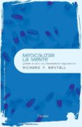 medicalizar la mente: ¿sirven de algo los tratamientos psiquiatri cos?-richard p. bentall-9788425426995 medicalizar la mente: ¿sirven de algo los tratamientos psiquiatri cos?-richard p. bentall-9788425426995