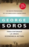 para entender la crisis economica actual: el nuevo paradigma de l os mercados financieros-george soros-9788430606795 para entender la crisis economica actual: el nuevo paradigma de l os mercados financieros-george soros-9788430606795