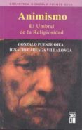 animismo: el umbral de la religiosidad-gonzalo puente ojea-ignacio careaga villalonga-9788432311895 animismo: el umbral de la religiosidad-gonzalo puente ojea-ignacio careaga villalonga-9788432311895