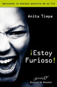 ¡estoy furioso! aproveche la energia positiva de su ira-anita timpe-9788433023995 ¡estoy furioso! aproveche la energia positiva de su ira-anita timpe-9788433023995