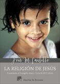 la religion de jesus: comentarios al evangelio diario ciclo b (2017-2018)-jose maria castillo-9788433029195 la religion de jesus: comentarios al evangelio diario ciclo b (2017-2018)-jose maria castillo-9788433029195