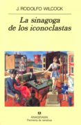 la sinagoga de los iconoclastas-j. rodolfo wilcock-9788433930095 la sinagoga de los iconoclastas-j. rodolfo wilcock-9788433930095