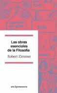 las obras esenciales de la filosofia-robert zimmer-9788434401495 las obras esenciales de la filosofia-robert zimmer-9788434401495