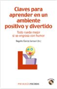 claves para aprender en un ambiente positivo y divertido: todo ru eda mejor si se engrasa con humor (incluye cd)-begoña garcia larrauri-9788436823295 claves para aprender en un ambiente positivo y divertido: todo ru eda mejor si se engrasa con humor (incluye cd)-begoña garcia larrauri-9788436823295