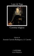 corona tragica: vida y muerte de la serenisima reina de escocia m aria estuardo-felix lope de vega carpio-felix lope de vega y carpio-9788437632995 corona tragica: vida y muerte de la serenisima reina de escocia m aria estuardo-felix lope de vega carpio-felix lope de vega y carpio-9788437632995