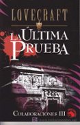 colaboraciones iii: la ultima prueba-h.p. lovecraft-9788441413795 colaboraciones iii: la ultima prueba-h.p. lovecraft-9788441413795