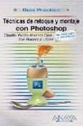 tecnicas de retoque y montaje con photoshop (guia practica)-claudia valdes-miranda-zoe plasencia lopez-9788441524095 tecnicas de retoque y montaje con photoshop (guia practica)-claudia valdes-miranda-zoe plasencia lopez-9788441524095