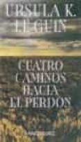 cuatro caminos hacia el perdon-ursula k. le guin-9788445072295 cuatro caminos hacia el perdon-ursula k. le guin-9788445072295