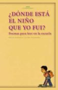 ¿donde esta el niño que yo fui?: poemas para leer en la escuela-9788446017295 ¿donde esta el niño que yo fui?: poemas para leer en la escuela-9788446017295