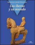 los iberos y su mundo-benjamin collado hinarejos-9788446040095 los iberos y su mundo-benjamin collado hinarejos-9788446040095