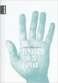 el pasado que te espera-irene vallejo moreu-9788461422395 el pasado que te espera-irene vallejo moreu-9788461422395