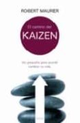 el camino del kaizen: un pequeño paso puede cambiar tu vida-robert maurer-9788466624695 el camino del kaizen: un pequeño paso puede cambiar tu vida-robert maurer-9788466624695