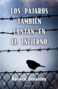 los pajaros tambien cantan en el infierno-horace greasley-9788466638395 los pajaros tambien cantan en el infierno-horace greasley-9788466638395