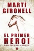 el primer heroi: la gran novel.la sobre la prehistoria-marti gironell-9788466652995 el primer heroi: la gran novel.la sobre la prehistoria-marti gironell-9788466652995