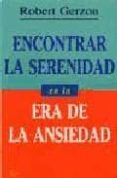 encontrar la serenidad en la era de la ansiedad-robert gerzon-9788472454095 encontrar la serenidad en la era de la ansiedad-robert gerzon-9788472454095