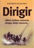 dirigir: liderar, motivar, comunicar, delegar, dirigir reuniones (3ª ed.)-jose maria acosta-9788473565295 dirigir: liderar, motivar, comunicar, delegar, dirigir reuniones (3ª ed.)-jose maria acosta-9788473565295