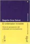 el ordenador invisible: hacia la apropiacion del ordenador en la enseñanza-begoña gros salvat-9788474327595 el ordenador invisible: hacia la apropiacion del ordenador en la enseñanza-begoña gros salvat-9788474327595