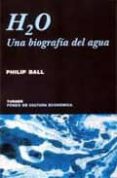 h2o: una biografia del agua-philip ball-9788475067995 h2o: una biografia del agua-philip ball-9788475067995