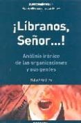 ¡libranos señor!: analisis ironico de las organizaciones y sus ge ntes-rafael andreu-9788475773995 ¡libranos señor!: analisis ironico de las organizaciones y sus ge ntes-rafael andreu-9788475773995