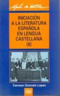 iniciacion a la literatura española en lengua castellana. (t. 2)-carmen gonzalo-9788476004395 iniciacion a la literatura española en lengua castellana. (t. 2)-carmen gonzalo-9788476004395