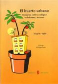 el huerto urbano: manual de cultivo ecologico en balcones y terra zas (5ª ed.)-josep maria valles-9788476285695 el huerto urbano: manual de cultivo ecologico en balcones y terra zas (5ª ed.)-josep maria valles-9788476285695