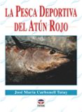 la pesca deportiva del atún rojo-jose maria carbonell tatay-9788479029395 la pesca deportiva del atún rojo-jose maria carbonell tatay-9788479029395