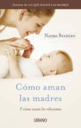 como aman las madres-naomi stadlen-9788479538095 como aman las madres-naomi stadlen-9788479538095