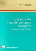 la organizacion y gestion del centro educativo: analisis de los c asos practicos (2ª ed.)-manuel lorenzo delgado-9788479911195 la organizacion y gestion del centro educativo: analisis de los c asos practicos (2ª ed.)-manuel lorenzo delgado-9788479911195
