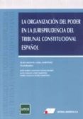 la organizacion del poder en la jurisprudencia del tribunal const itucional español-parte practica (nuevo curso 2014-2015)-juan manuel goig martinez-cayetano nuñez rivero-9788479914295 la organizacion del poder en la jurisprudencia del tribunal const itucional español-parte practica (nuevo curso 2014-2015)-juan manuel goig martinez-cayetano nuñez rivero-9788479914295
