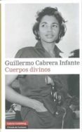 cuerpos divinos-guillermo cabrera infante-9788481098495 cuerpos divinos-guillermo cabrera infante-9788481098495