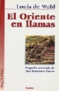 el oriente en llamas: biografia novelada de san francisco javier (2ª ed.)-louis de wohl-9788482394695 el oriente en llamas: biografia novelada de san francisco javier (2ª ed.)-louis de wohl-9788482394695