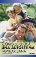 como se educa una autoestima familiar sana-cynthia hertfelder-9788482399195 como se educa una autoestima familiar sana-cynthia hertfelder-9788482399195