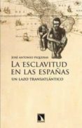 la esclavitud en las españa: un lazo tansatlantico-jose antonio piqueras-9788483196595 la esclavitud en las españa: un lazo tansatlantico-jose antonio piqueras-9788483196595