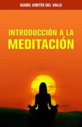 introducción a la meditación (ebook)-isabel cortes del valle-9788483264195 introducción a la meditación (ebook)-isabel cortes del valle-9788483264195