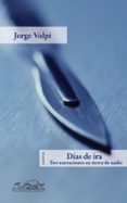 dias de ira: tres narraciones en tierra de nadie-jorge volpi-9788483930595 dias de ira: tres narraciones en tierra de nadie-jorge volpi-9788483930595