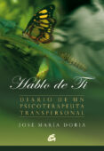 hablo de ti: diario de un psicoterapeuta transpersonal-jose maria doria-9788484451495 hablo de ti: diario de un psicoterapeuta transpersonal-jose maria doria-9788484451495