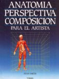 anatomia, perspectiva y composicion para el artista-stan smith-9788487756795 anatomia, perspectiva y composicion para el artista-stan smith-9788487756795